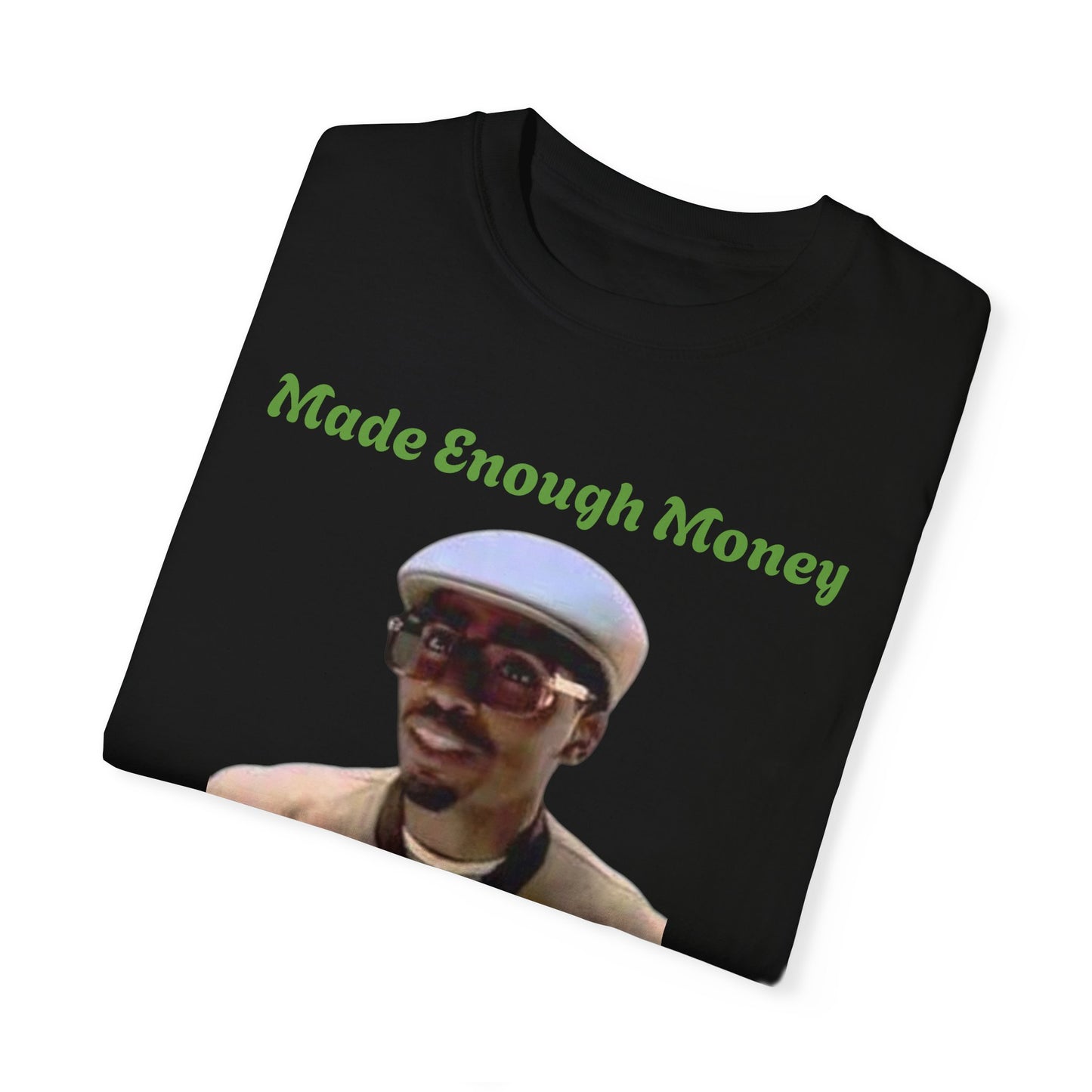 Made Enough Money T-Shirt
