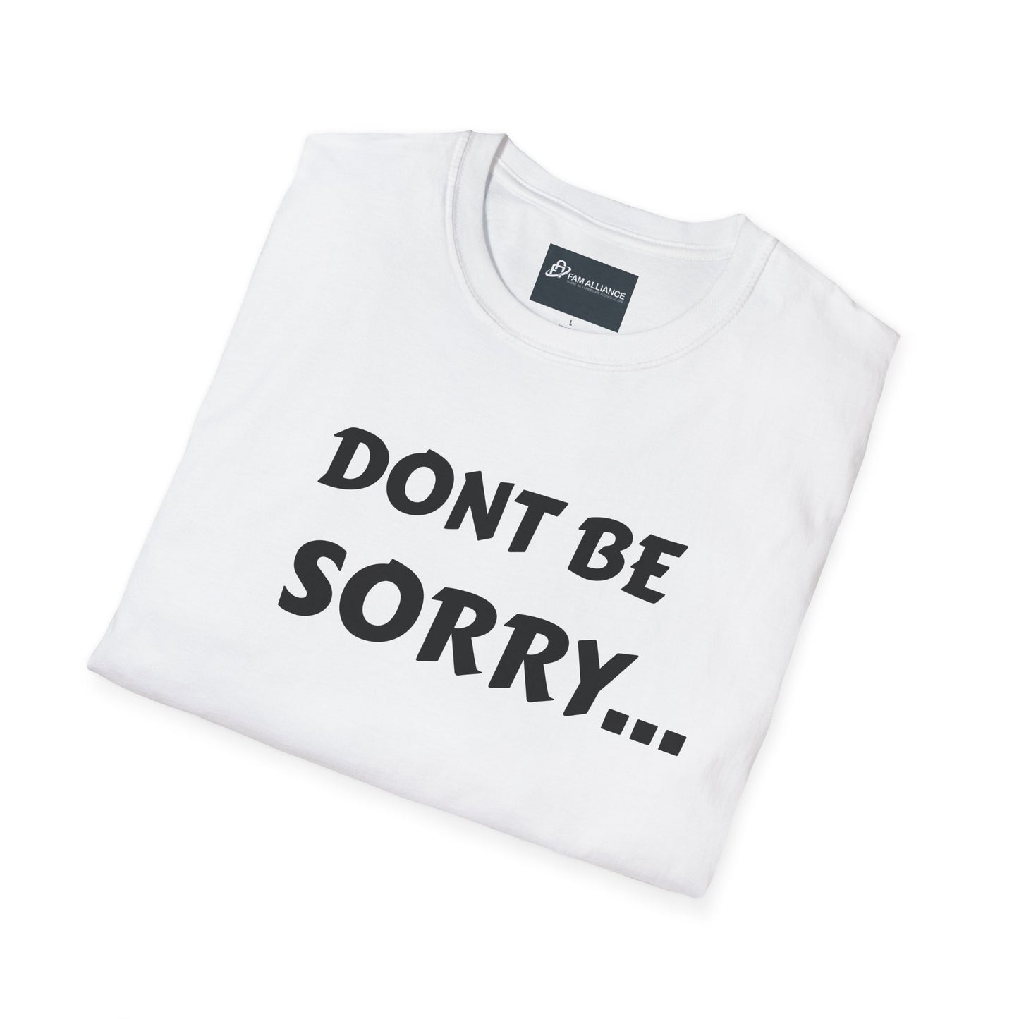 Dont be sorry T-Shirt