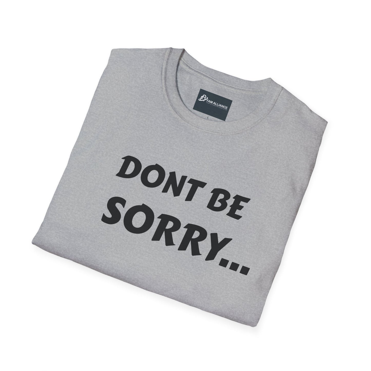 Dont be sorry T-Shirt