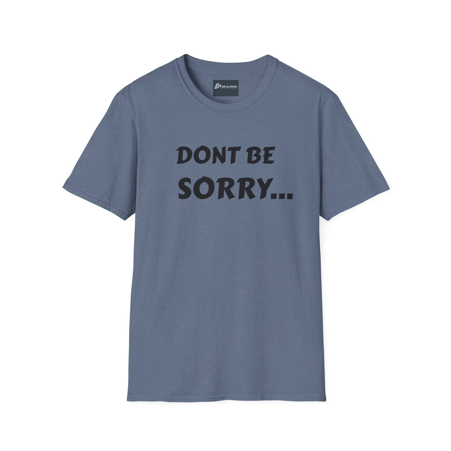 Dont be sorry T-Shirt