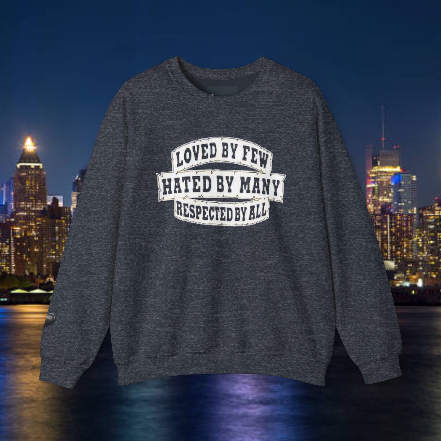 Loved by Few Hated by Many Crewneck Sweatshirt - Unisex Heavy Blend