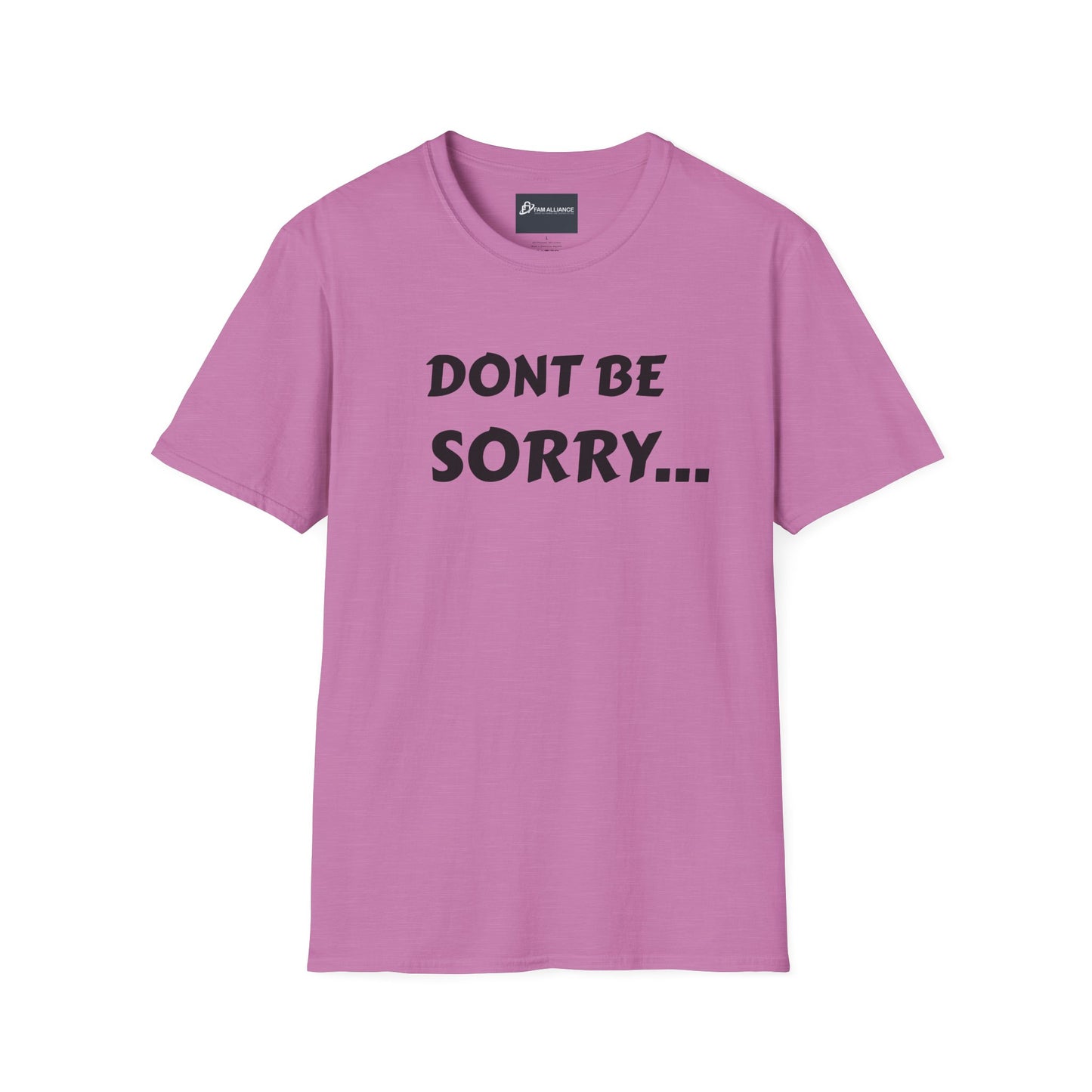 Dont be sorry T-Shirt