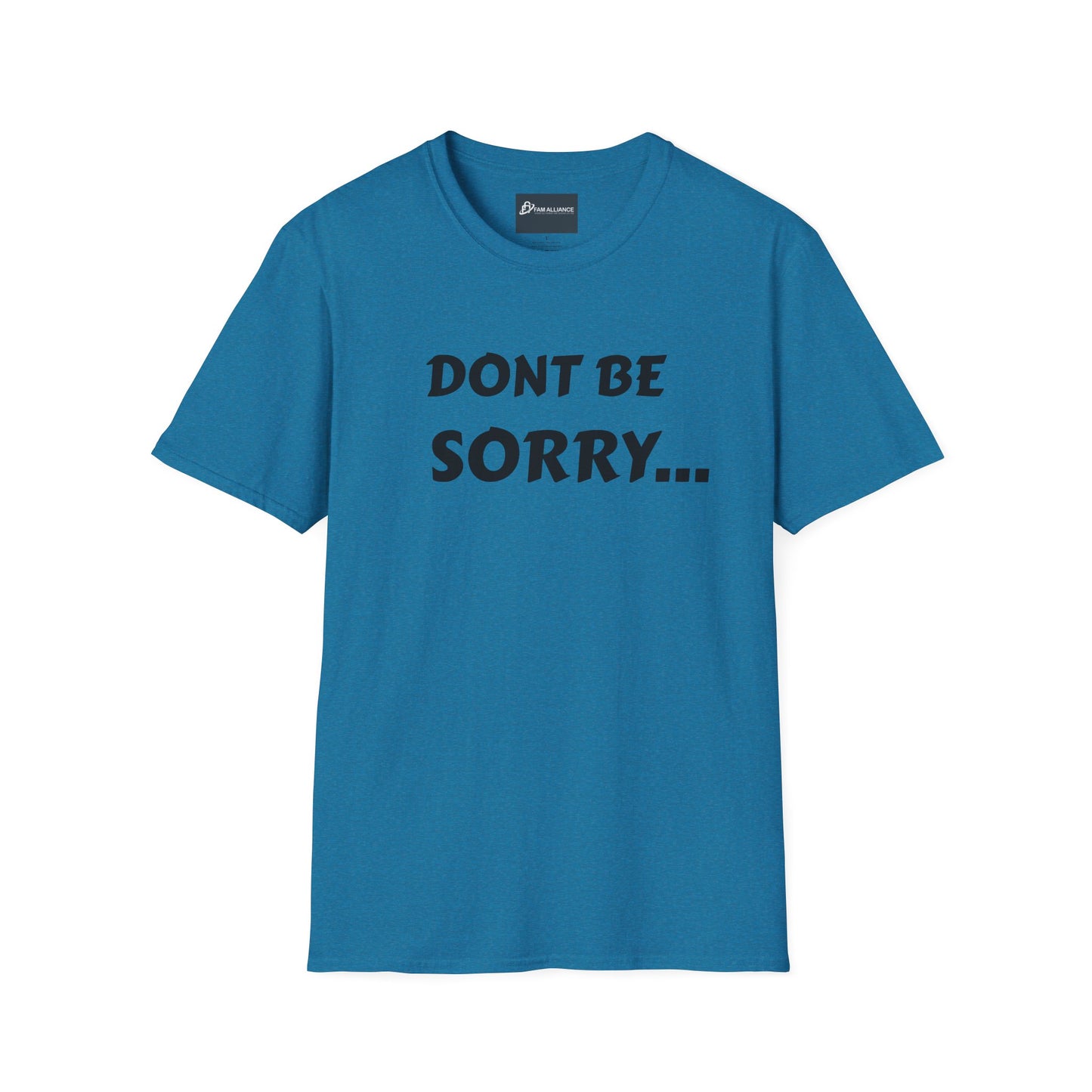 Dont be sorry T-Shirt