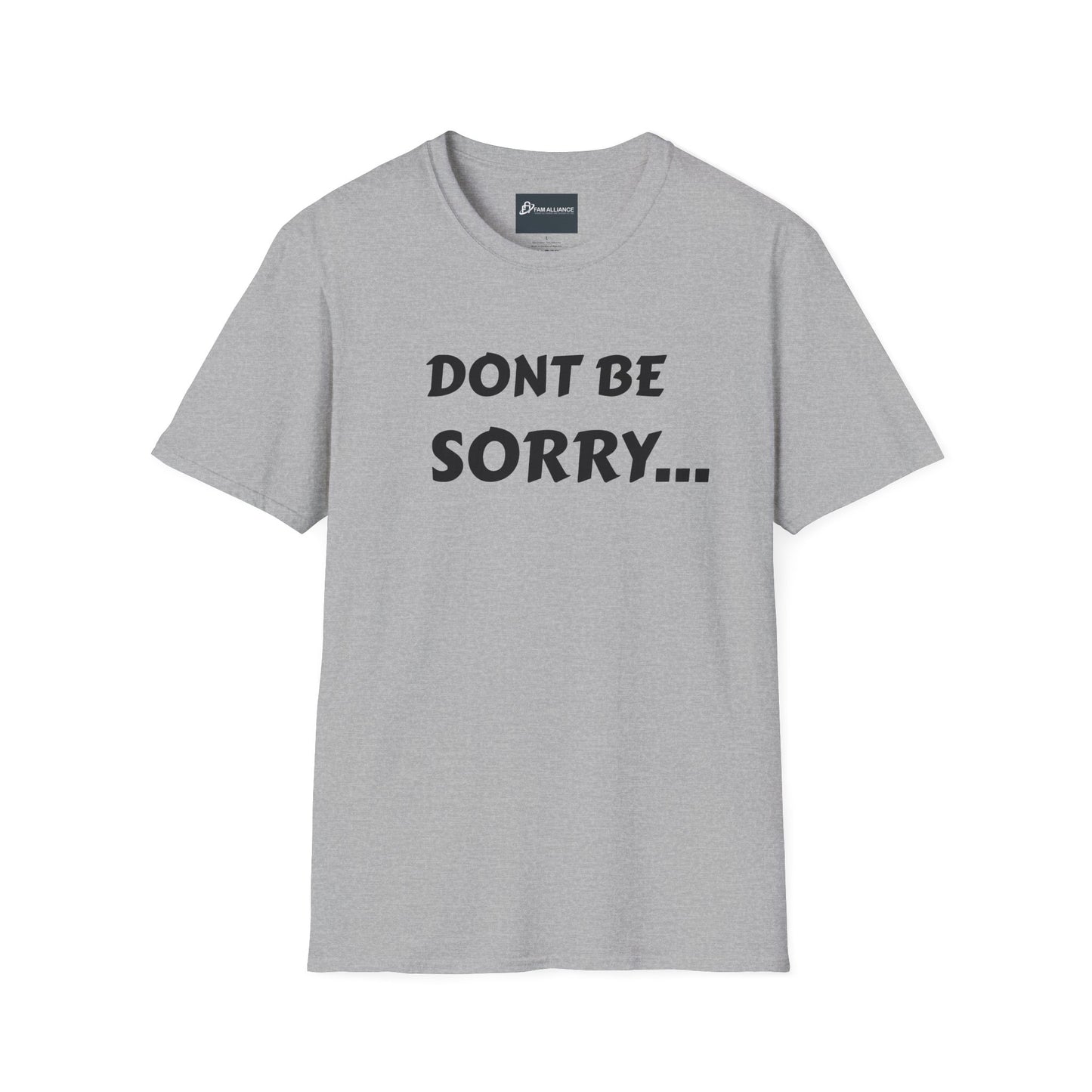 Dont be sorry T-Shirt