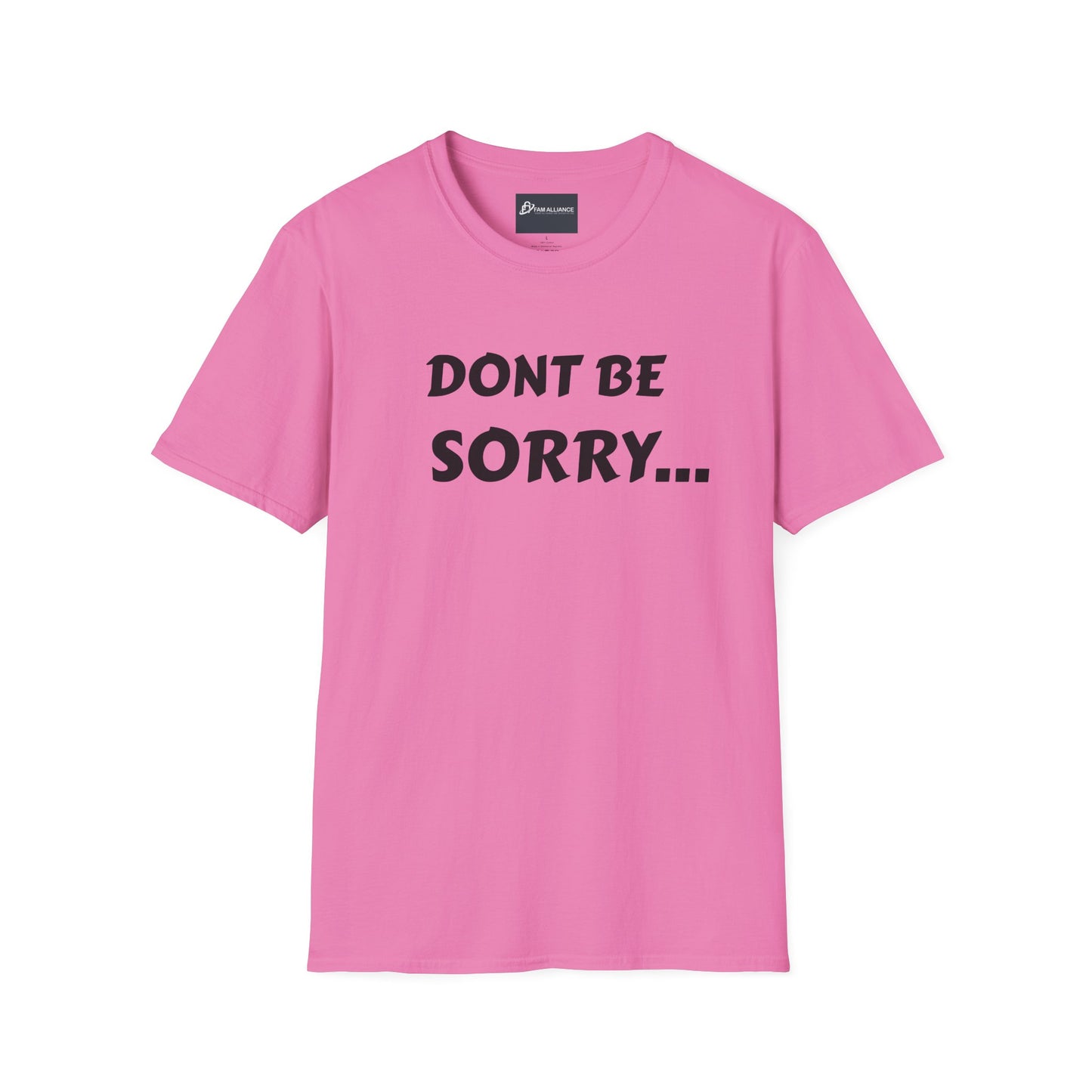 Dont be sorry T-Shirt