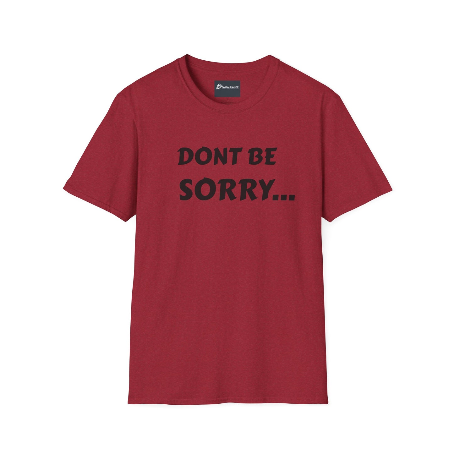 Dont be sorry T-Shirt