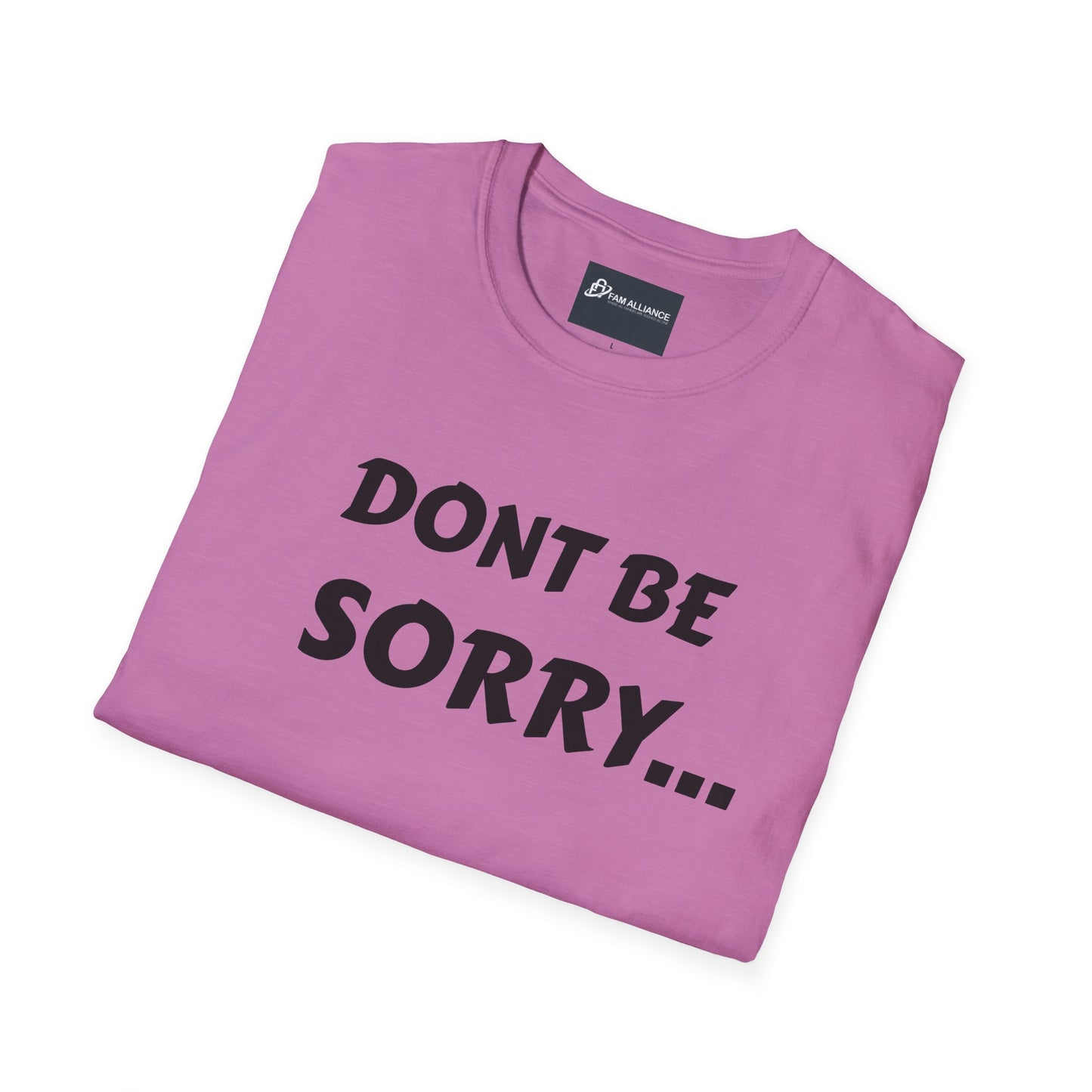 Dont be sorry T-Shirt
