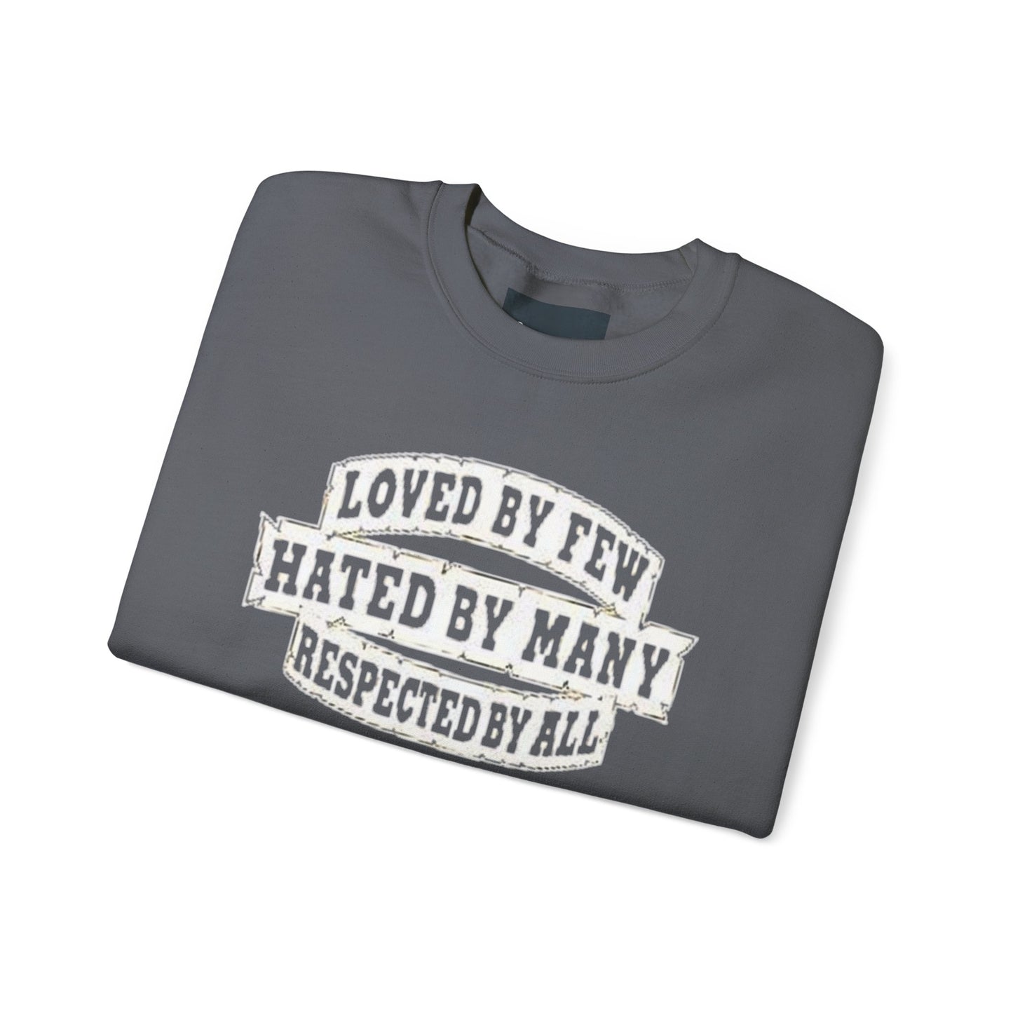 Loved by Few Hated by Many Crewneck Sweatshirt - Unisex Heavy Blend