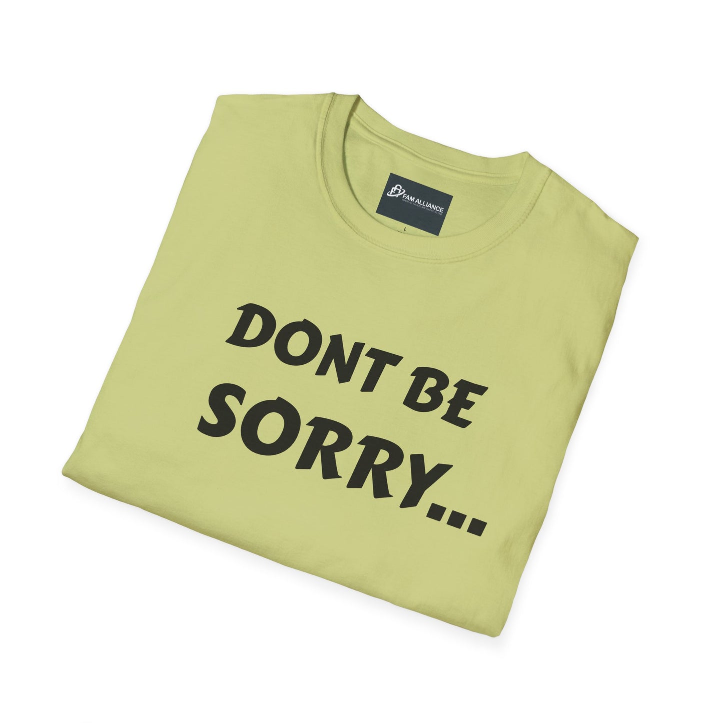 Dont be sorry T-Shirt
