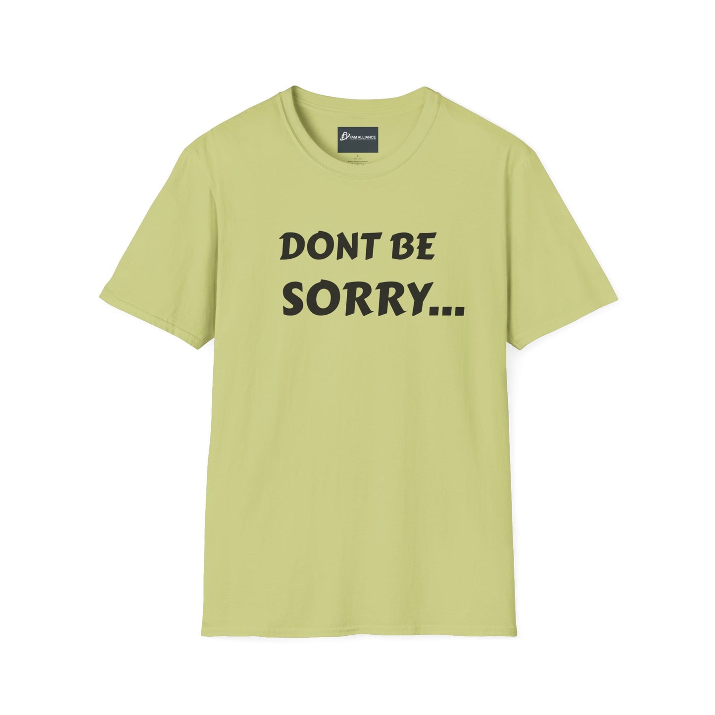 Dont be sorry T-Shirt