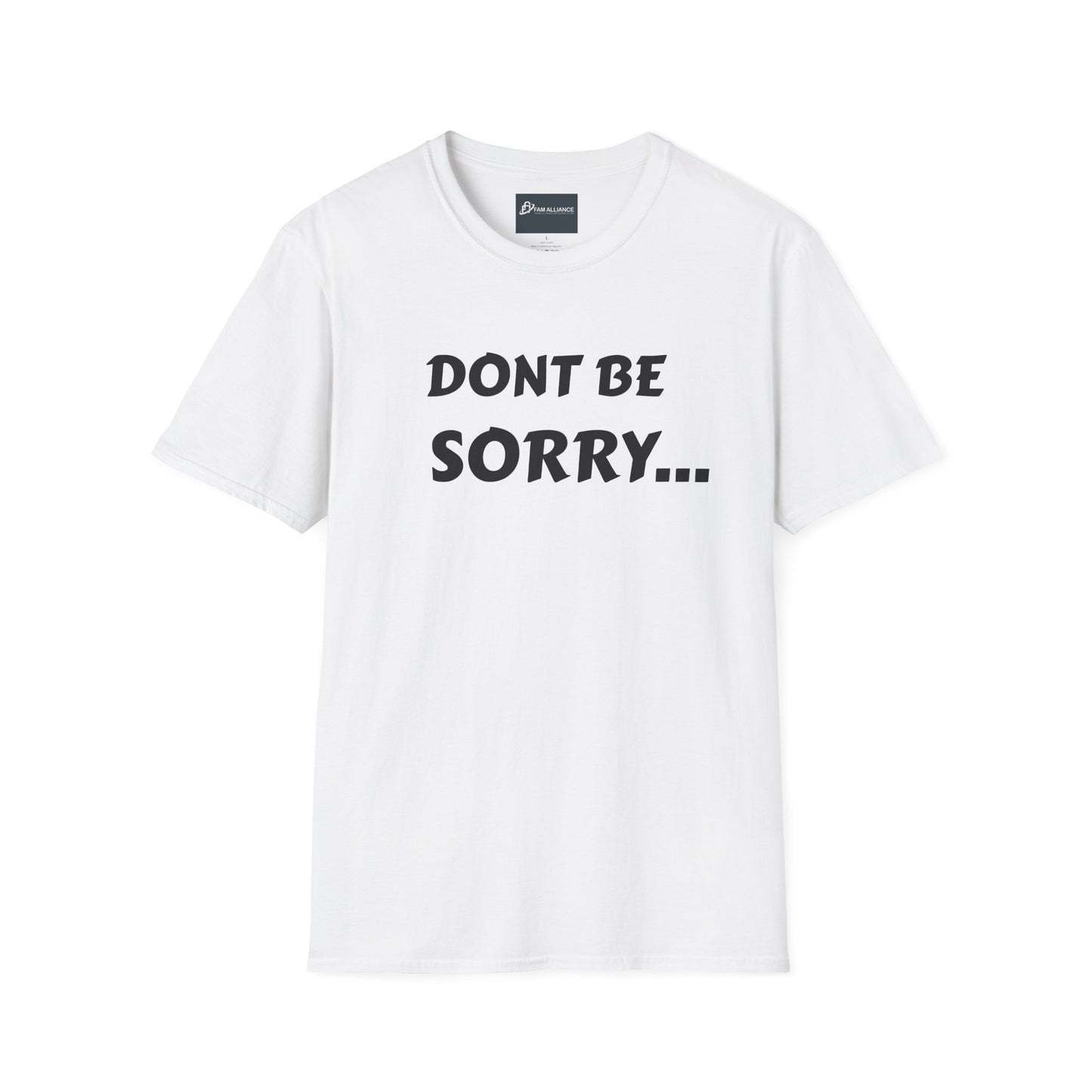 Dont be sorry T-Shirt