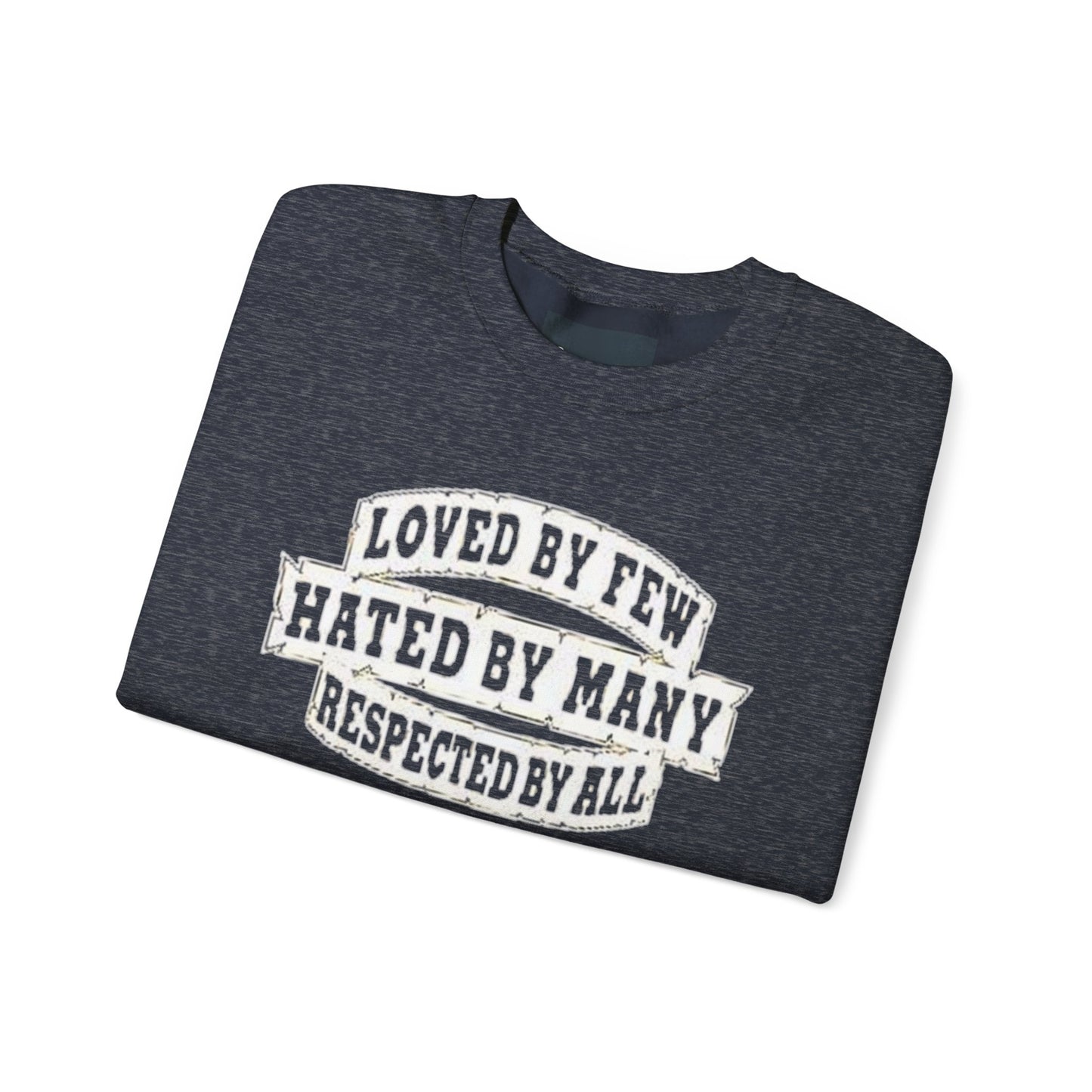 Loved by Few Hated by Many Crewneck Sweatshirt - Unisex Heavy Blend