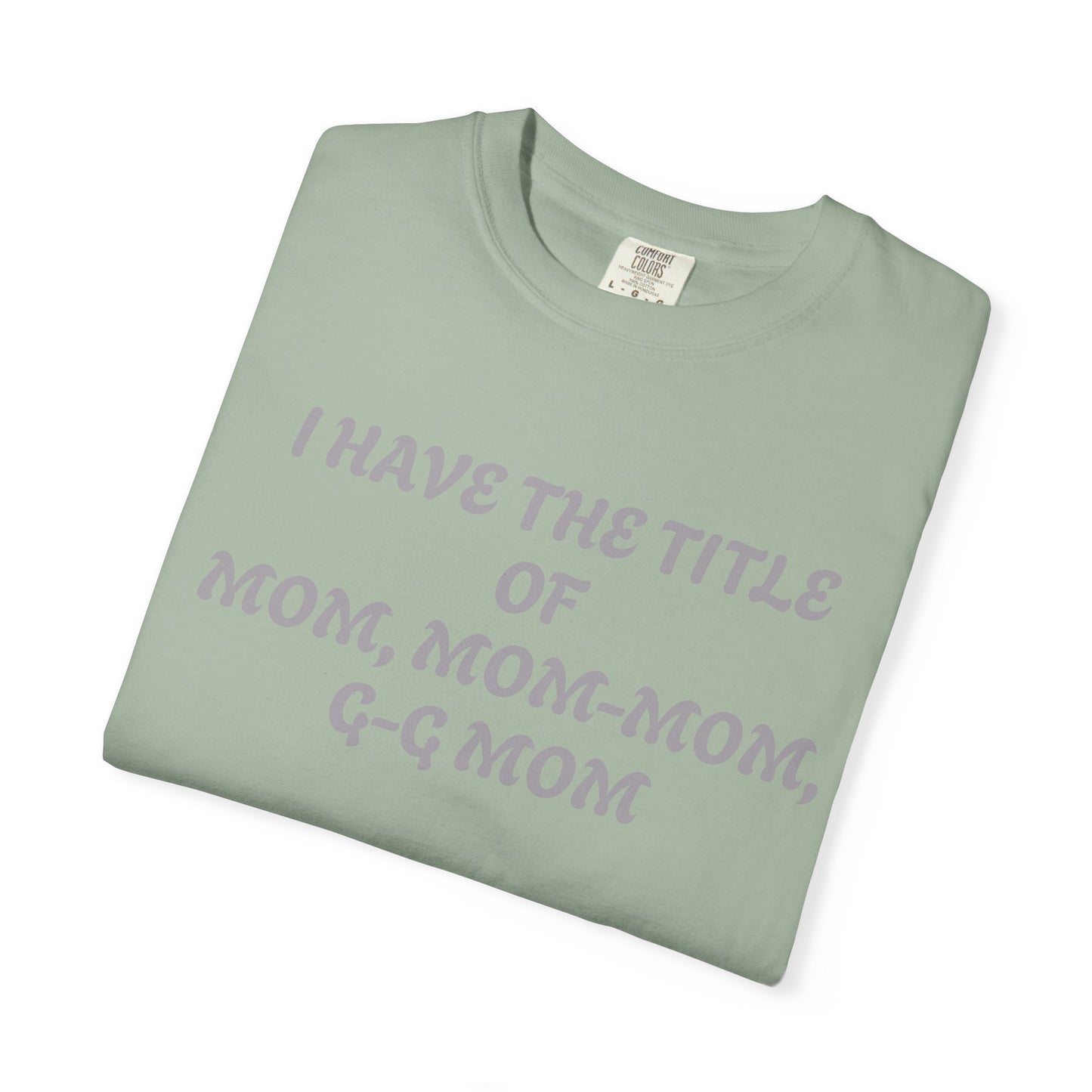 I'm Blessed Mom T-Shirt — "I Have the Title of Mom, Mom-Mom, G-G Mom" Family Grandma Tee
