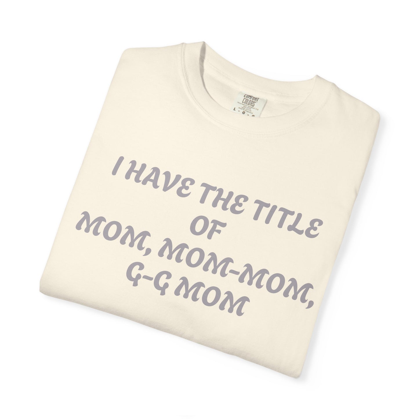 I'm Blessed Mom T-Shirt — "I Have the Title of Mom, Mom-Mom, G-G Mom" Family Grandma Tee