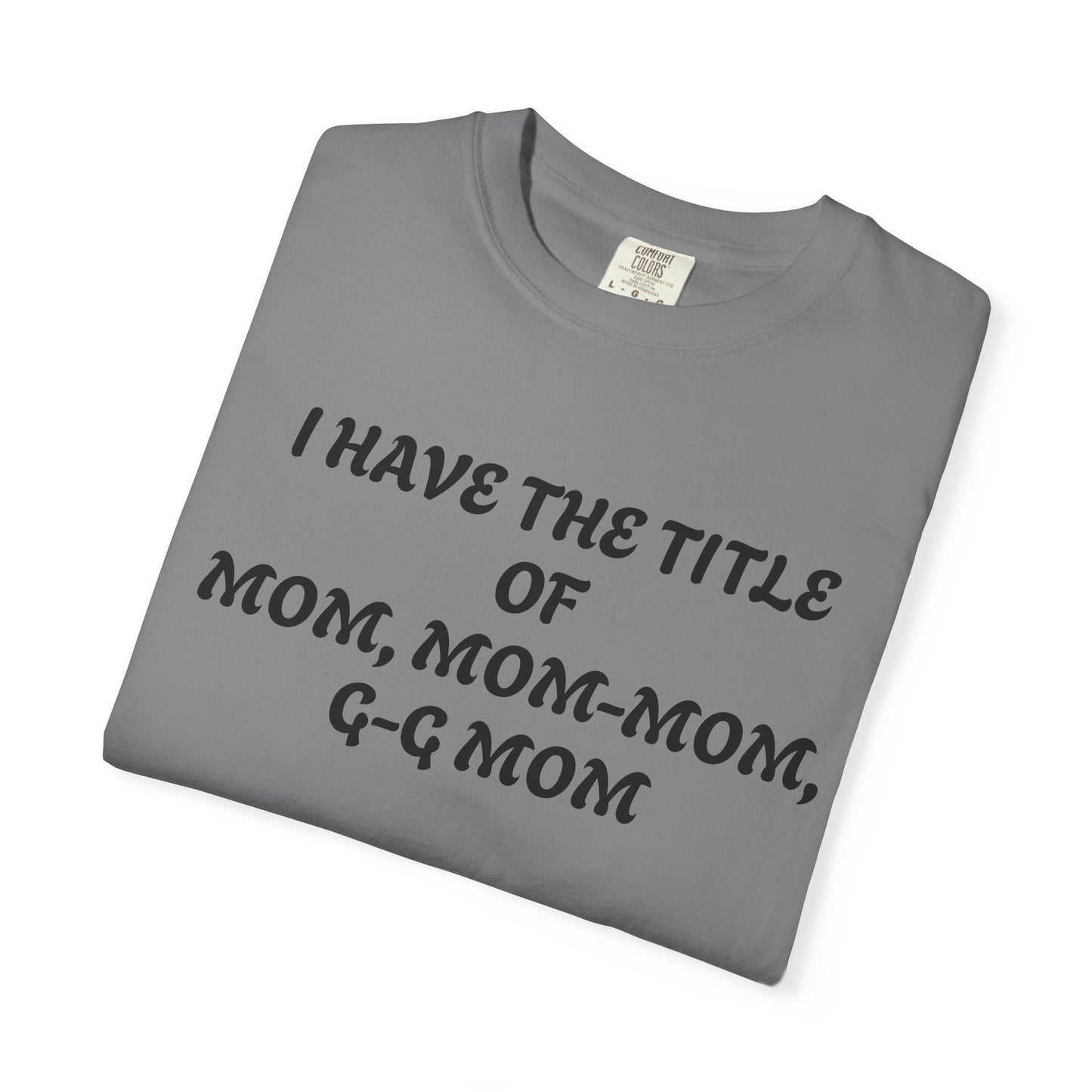 I'm Blessed Mom T-Shirt — "I Have the Title of Mom, Mom-Mom, G-G Mom" Family Grandma Tee