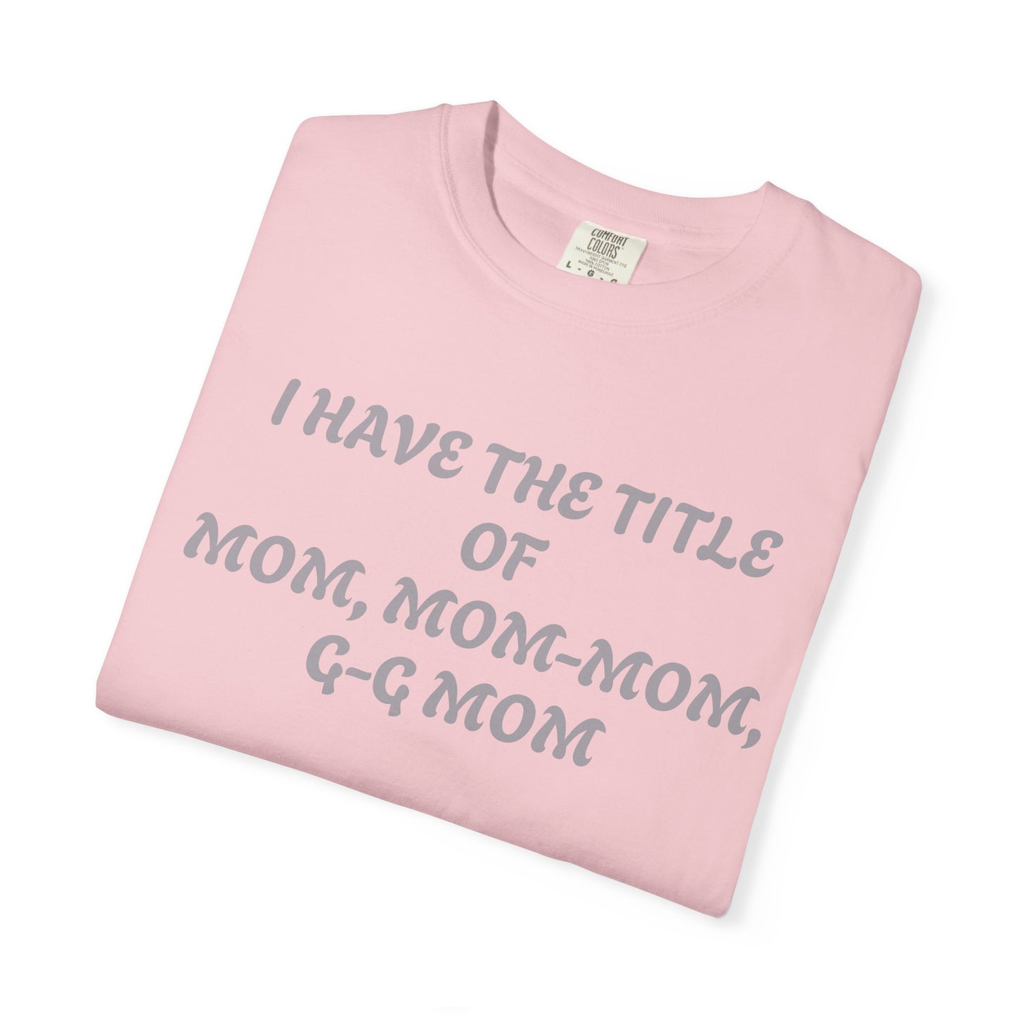 I'm Blessed Mom T-Shirt — "I Have the Title of Mom, Mom-Mom, G-G Mom" Family Grandma Tee