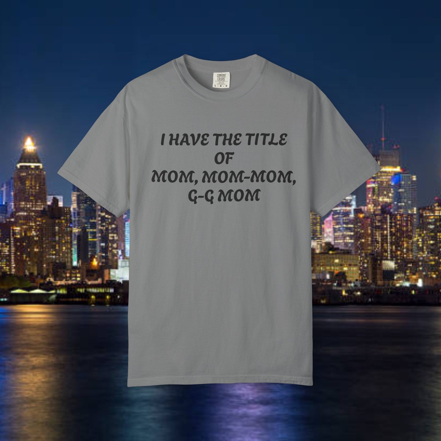 I'm Blessed Mom T-Shirt — "I Have the Title of Mom, Mom-Mom, G-G Mom" Family Grandma Tee