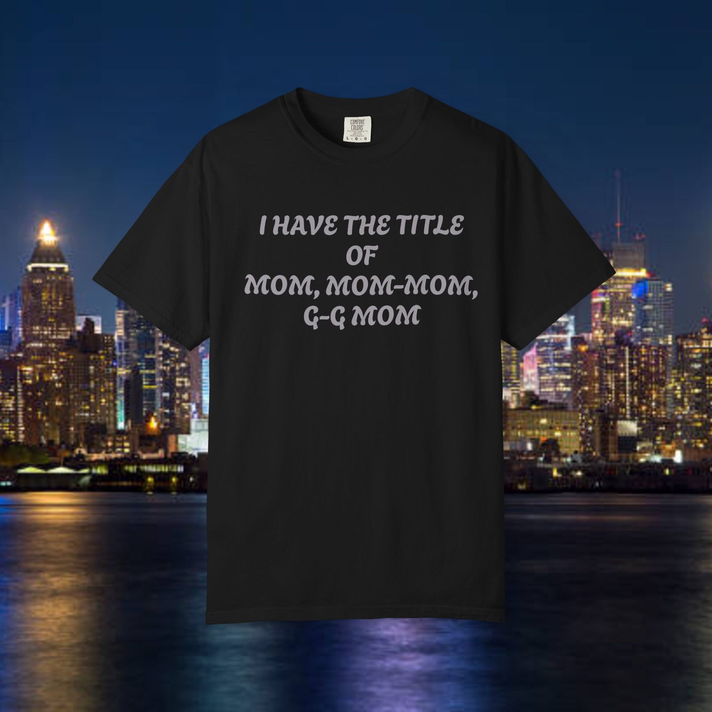 I'm Blessed Mom T-Shirt — "I Have the Title of Mom, Mom-Mom, G-G Mom" Family Grandma Tee