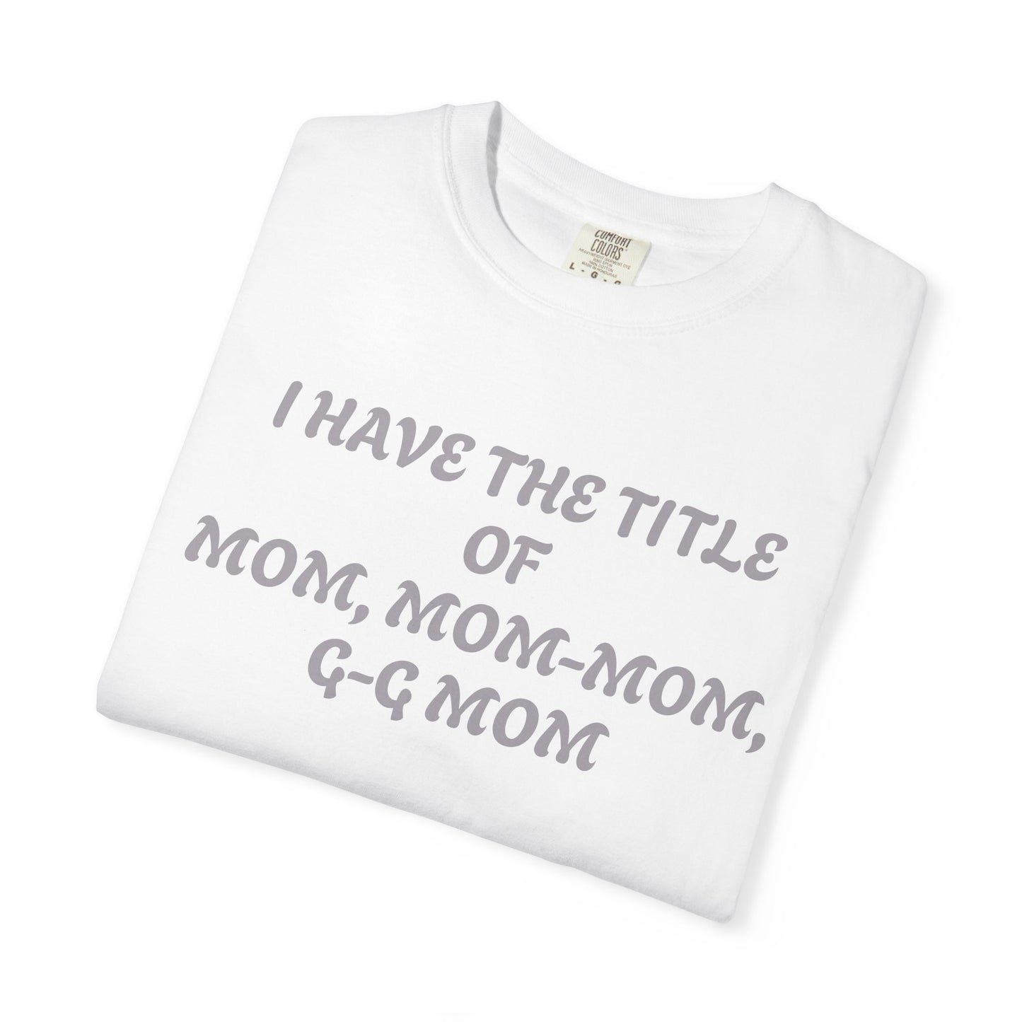 I'm Blessed Mom T-Shirt — "I Have the Title of Mom, Mom-Mom, G-G Mom" Family Grandma Tee