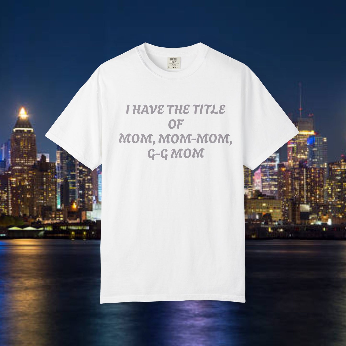 I'm Blessed Mom T-Shirt — "I Have the Title of Mom, Mom-Mom, G-G Mom" Family Grandma Tee