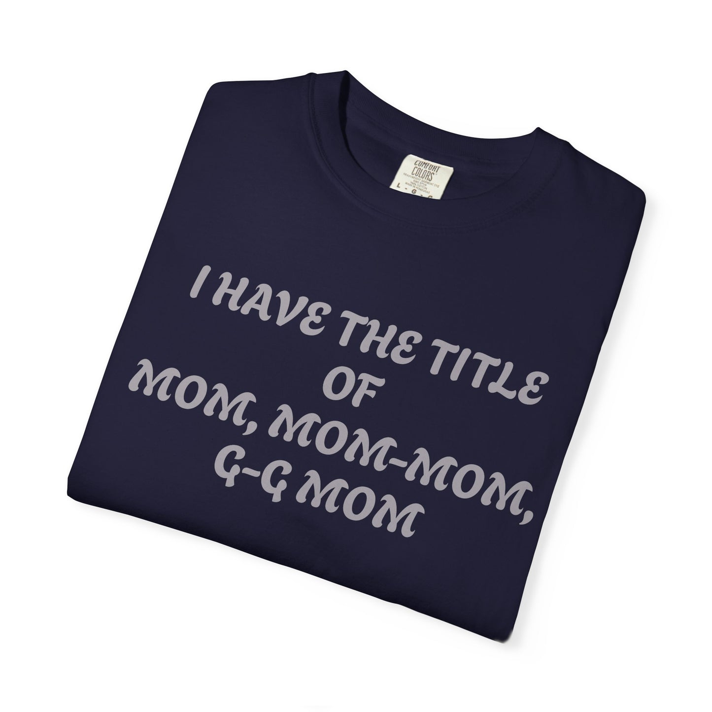 I'm Blessed Mom T-Shirt — "I Have the Title of Mom, Mom-Mom, G-G Mom" Family Grandma Tee
