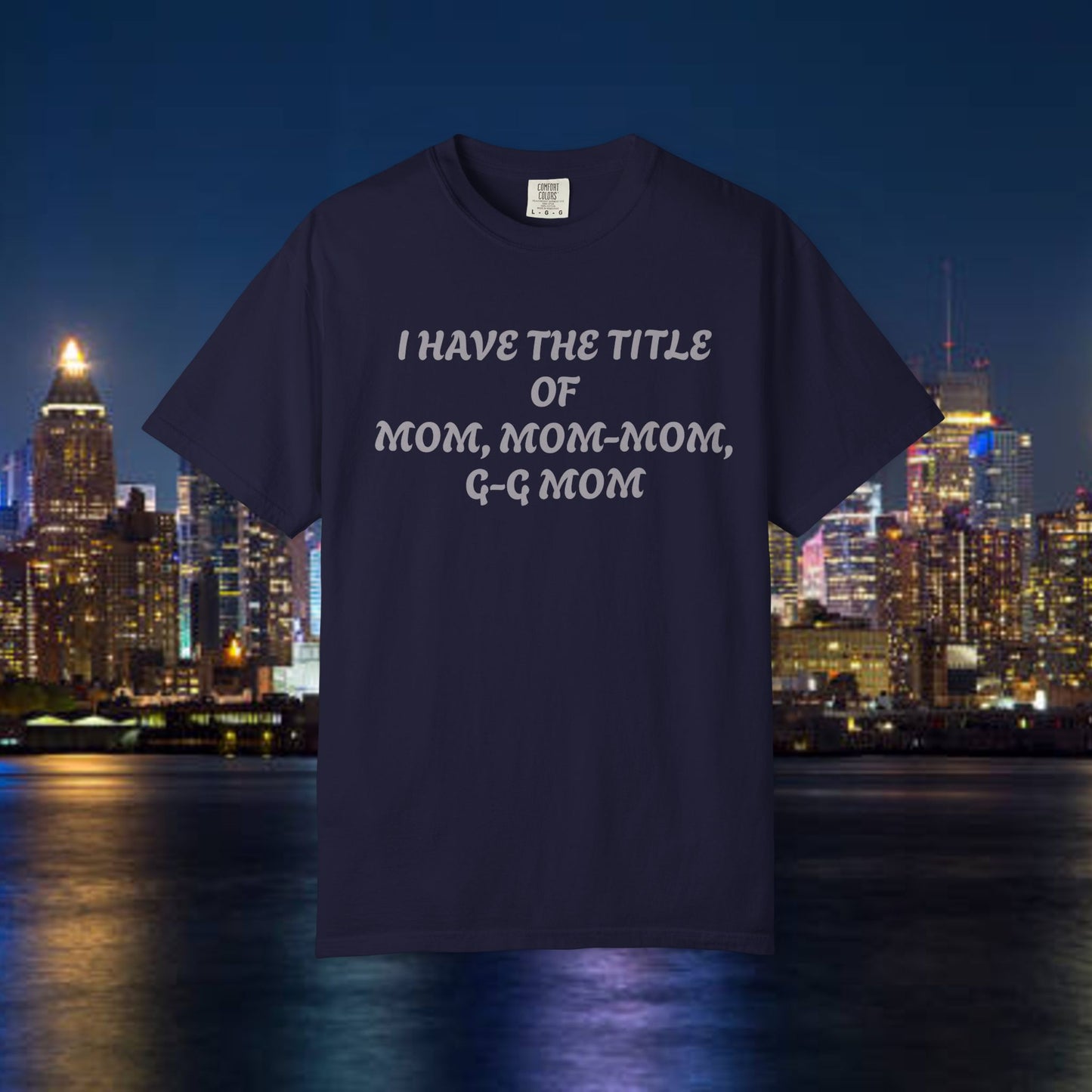 I'm Blessed Mom T-Shirt — "I Have the Title of Mom, Mom-Mom, G-G Mom" Family Grandma Tee