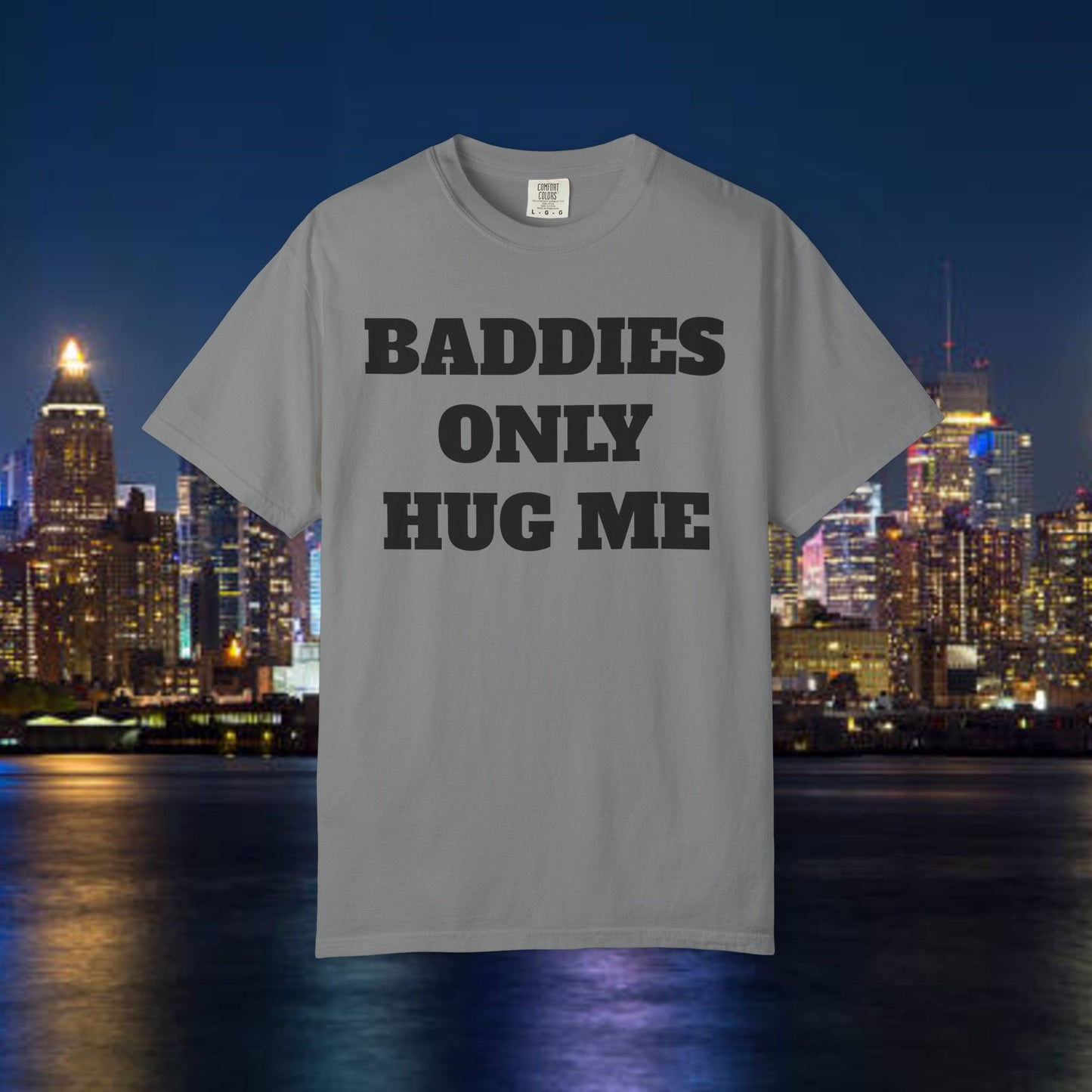 Baddies Only Hug Me