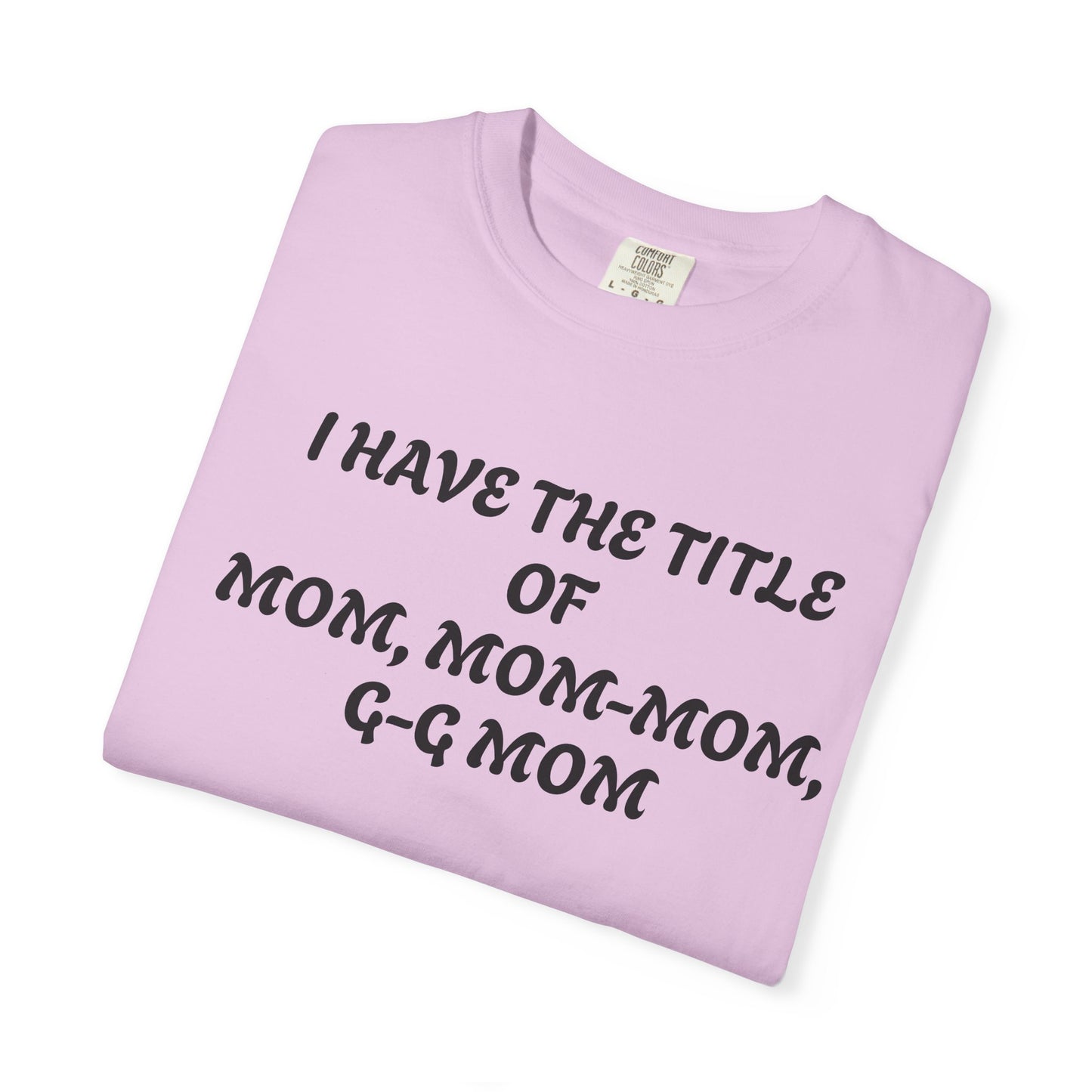 I'm Blessed Mom T-Shirt — "I Have the Title of Mom, Mom-Mom, G-G Mom" Family Grandma Tee
